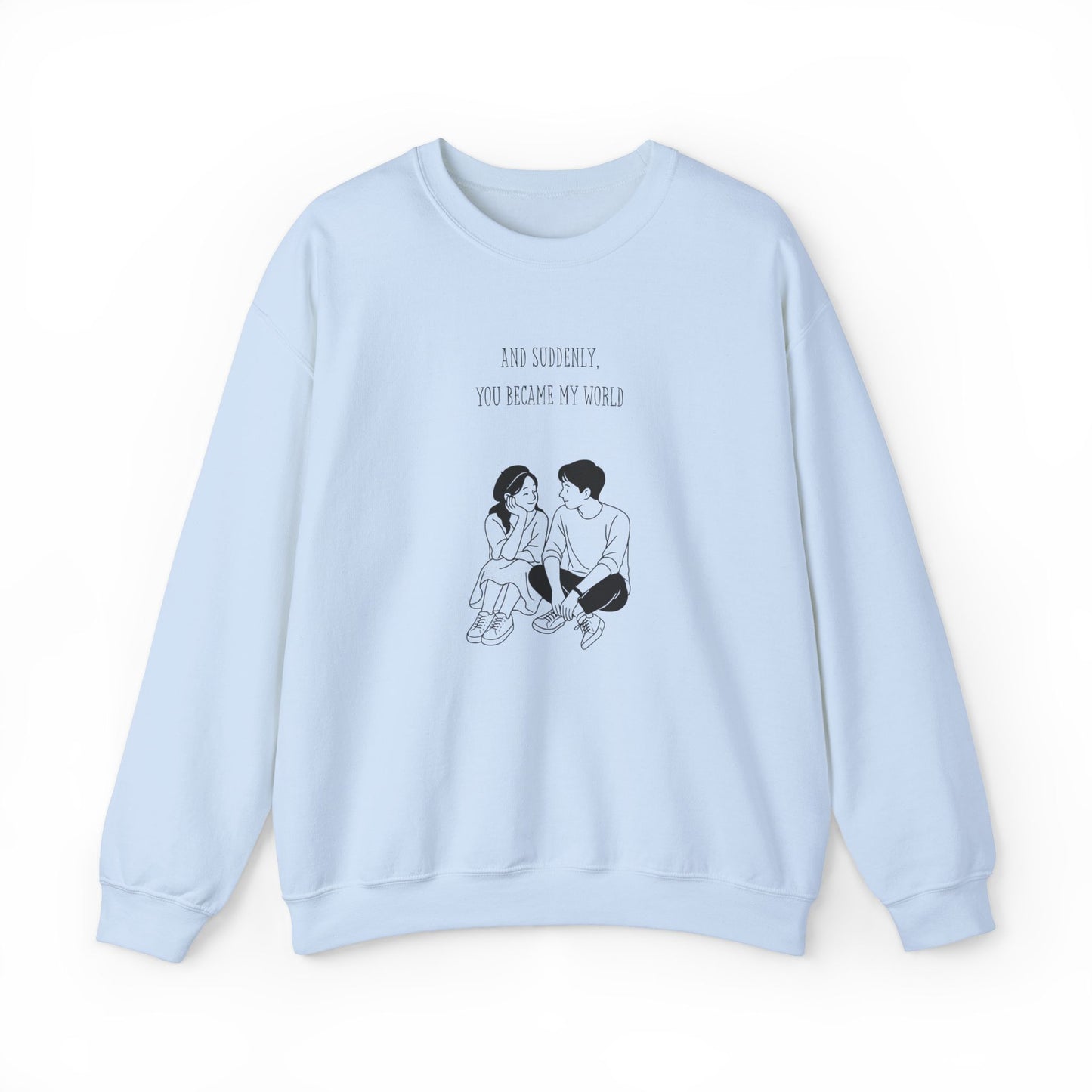 Unisex Crewneck Sweatshirt - 'You Became My World' Romantic Gift
